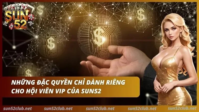 Chương Trình VIP Sun52: Cấp Bậc Và Quyền Lợi Cần Biết 5 Những đặc quyền mà anh em VIP có được tại cổng game khi đã lên hạng