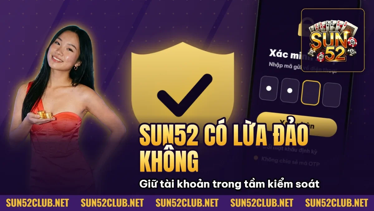 Hình minh họa bài viết: Sun52 Có Lừa Đảo Không? Đánh Giá Cổng Game Xanh Chín