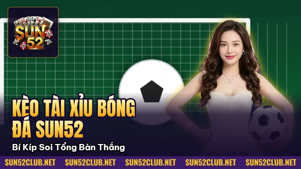 Kèo Tài Xỉu Bóng Đá Sun52: Bí Kíp Soi Tổng Bàn Thắng 4 Hình minh họa bài viết: Kèo Tài Xỉu Bóng Đá Sun52: Bí Kíp Soi Tổng Bàn Thắng