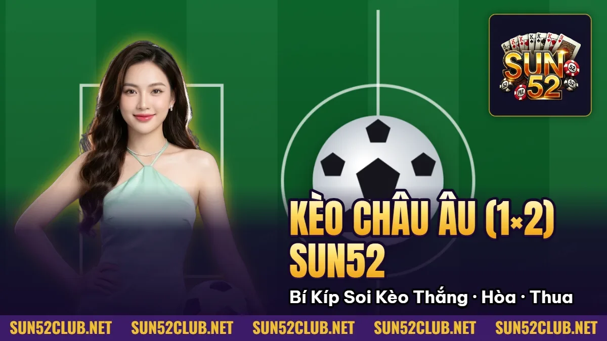 Kèo Châu Âu (1x2) Sun52: Bí Kíp Soi Kèo Thắng - Hòa - Thua 5 Hình minh họa bài viết: Kèo Châu Âu (1 2) Sun52: Bí Kíp Soi Kèo Thắng Hòa Thua