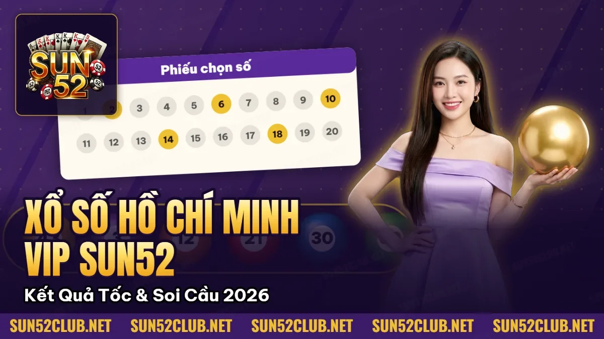 Hình minh họa bài viết: Xổ Số Hồ Chí Minh VIP Sun52: Kết Quả Siêu Tốc & Soi Cầu 2026