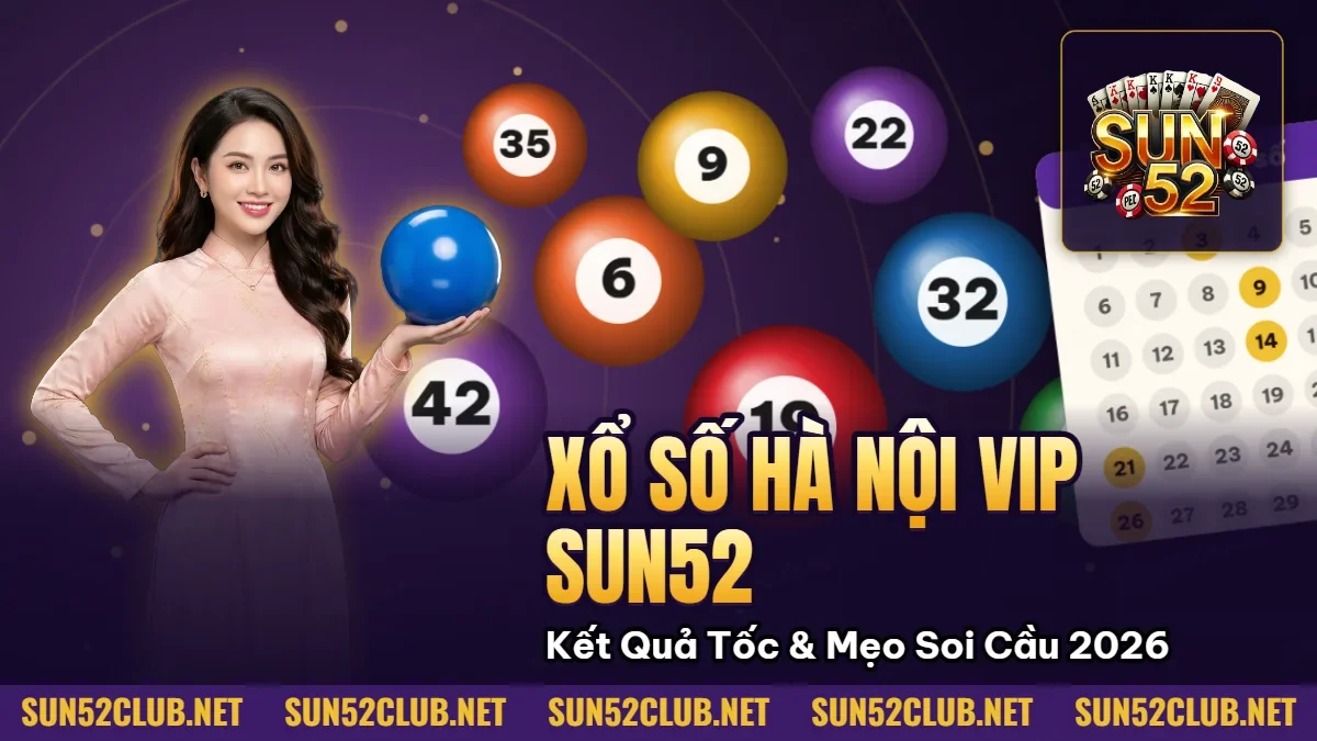 Hình minh họa bài viết: Xổ Số Hà Nội VIP Sun52: Kết Quả Siêu Tốc & Mẹo Soi Cầu Bất Bại 2026