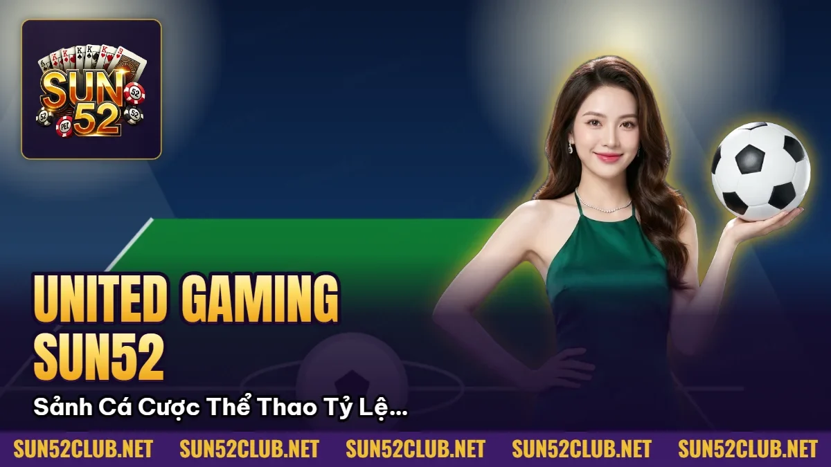 Hình minh họa bài viết: United Gaming Sun52: Sảnh Cá Cược Thể Thao Tỷ Lệ Hoàn Trả 1.5% 2026