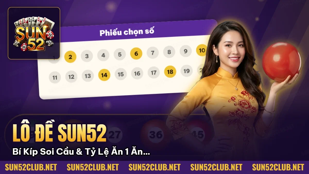 Hình minh họa bài viết: Lô Đề Sun52: Bí Kíp Soi Cầu & Tỷ Lệ Ăn 1 Ăn 99 Cao Nhất 2026