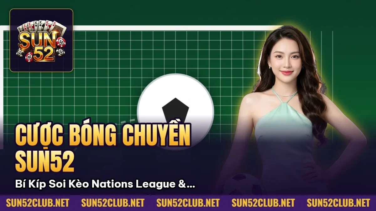 Cược Bóng Chuyền Sun52: Bí Kíp Soi Kèo Nations League & Tỷ Lệ Odds 2026 9 Hình minh họa bài viết: Cược Bóng Chuyền Sun52: Bí Kíp Soi Kèo Nations League & Tỷ Lệ Odds 2026