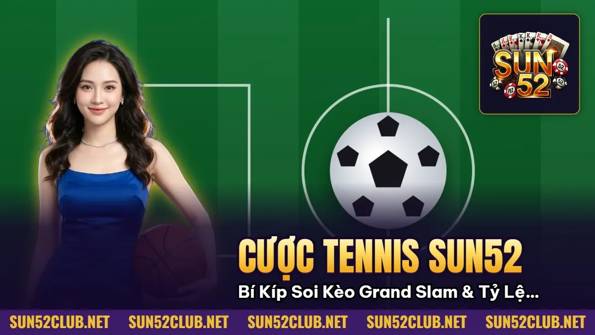 Cược Tennis Sun52: Bí Kíp Soi Kèo Grand Slam & Tỷ Lệ Odds Cao 2026 10 Hình minh họa bài viết: Cược Tennis Sun52: Bí Kíp Soi Kèo Grand Slam & Tỷ Lệ Odds Cao 2026