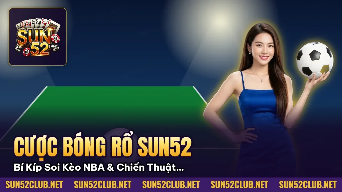 Cược Bóng Rổ Sun52: Bí Kíp Soi Kèo NBA & Chiến Thuật Thắng Lớn 2026 1 Hình minh họa bài viết: Cược Bóng Rổ Sun52: Bí Kíp Soi Kèo NBA & Chiến Thuật Thắng Lớn 2026