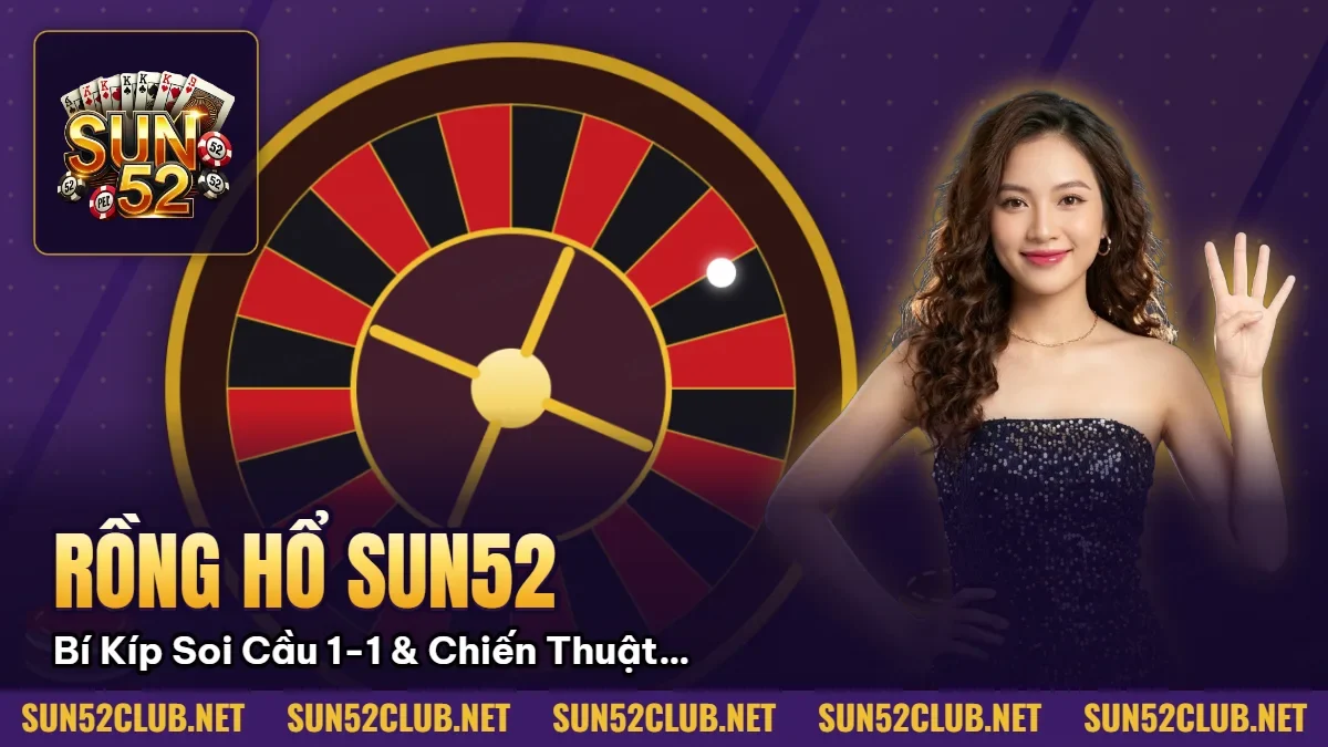 Rồng Hổ Sun52: Bí Kíp Soi Cầu 1-1 & Chiến Thuật Sát Phạt Bất Bại 2026 3 Hình minh họa bài viết: Rồng Hổ Sun52: Bí Kíp Soi Cầu 1-1 & Chiến Thuật Sát Phạt Bất Bại 2026