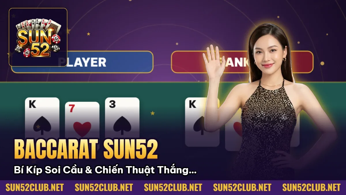 Baccarat Sun52: Bí Kíp Soi Cầu & Chiến Thuật Thắng Trắng 2026 4 Hình minh họa bài viết: Baccarat Sun52: Bí Kíp Soi Cầu & Chiến Thuật Thắng Trắng 2026