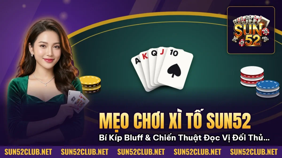 Mẹo Chơi Xì Tố Sun52: Bí Kíp Bluff & Chiến Thuật Đọc Vị Đối Thủ 2026 5 Hình minh họa bài viết: Mẹo Chơi Xì Tố Sun52: Bí Kíp Bluff & Chiến Thuật Đọc Vị Đối Thủ 2026