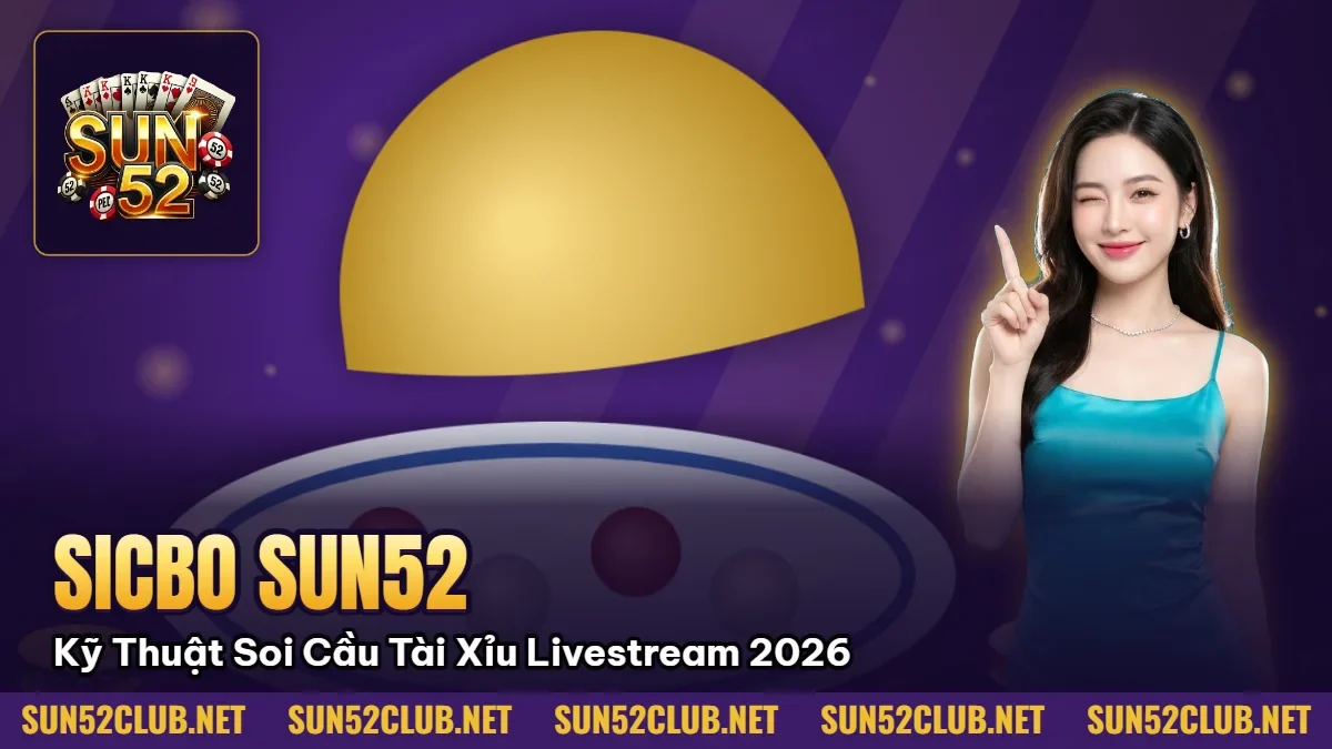 Sicbo Sun52: Kỹ Thuật Soi Cầu Tài Xỉu Livestream Bất Bại 2026 5 Hình minh họa bài viết: Sicbo Sun52: Kỹ Thuật Soi Cầu Tài Xỉu Livestream Bất Bại 2026
